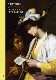 A History of Arcadia in Art and Literature: Volume II