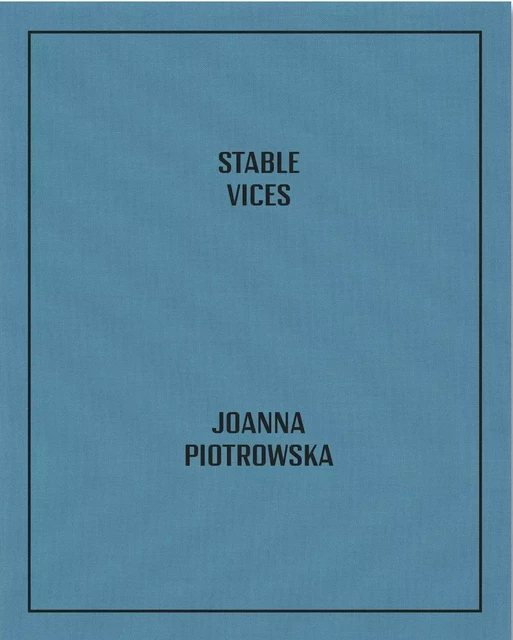 STABLE VICES -  Joanna Piotrowska - MACK BOOKS