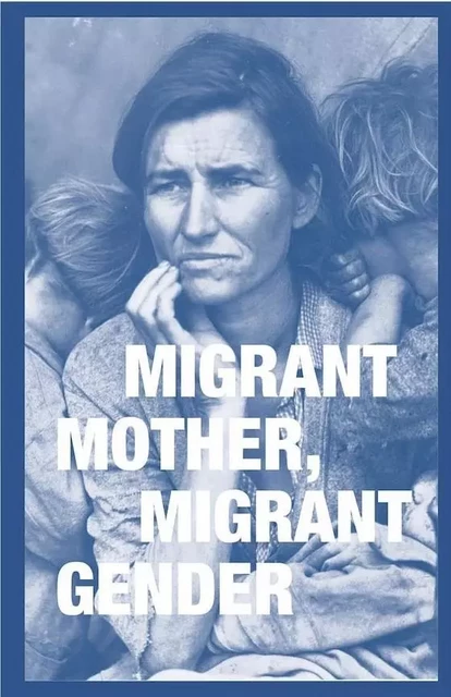 MIGRANT MOTHER, MIGRANT GENDER -  Sally Stein - MACK BOOKS