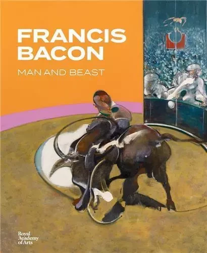 Francis Bacon Man and Beast /anglais -  - ROYAL ACADEMY