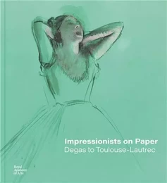 Impressionists on Paper Degas to Toulouse-Lautrec /anglais