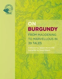 On Burgundy From Maddening to Marvellous in 39 Tales /anglais