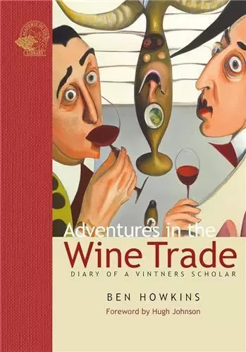 Adventures in the Wine Trade Diary of a Vintner's Scholar /anglais -  HOWKINS BEN - ACC ART BOOKS