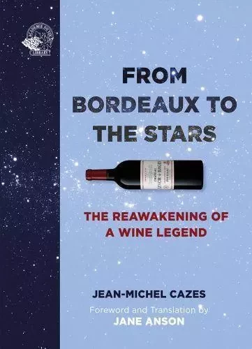 From Bordeaux to the Stars The Reawakening of a Wine Legend /anglais -  CAZES JEAN-MICHEL/AN - ACC ART BOOKS