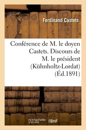 Conférence de M. le doyen Castets. Discours de M. le président (Kühnholtz-Lordat)