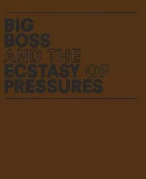 Geof Oppenheimer Big Boss and the Ecstasy of Pressures /anglais