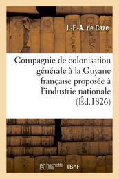 Compagnie de colonisation générale à la Guyane française proposée à l'industrie nationale