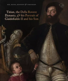 Titian, the Della Rovere Dynasty, and His Portrait of Guidobaldo II and his Son