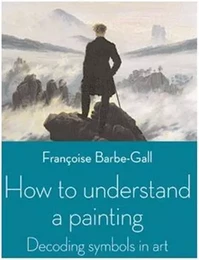 How to Understand a Painting /anglais