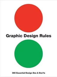 Graphic Design Rules: 365 Essential Design Dos and Don'ts /anglais