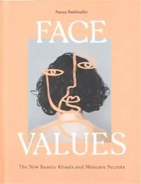 Face Values. Beauty Rituals and Skincare Secrets /anglais