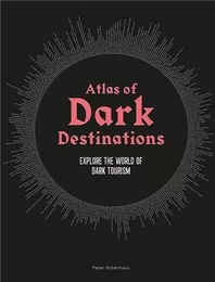 Atlas of Dark Destinations /anglais