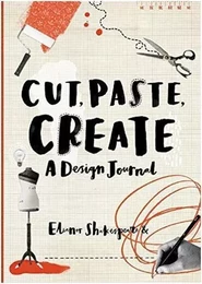 Cut, Paste, Create: A Design Journal /anglais