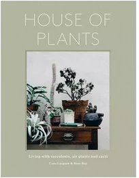 House of Plants: Living with Succulents, Air Plants and Cacti /anglais