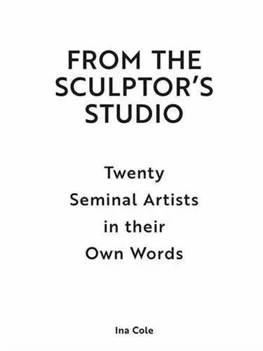 From the Sculptor's Studio /anglais -  COLE INA - LAURENCE KING