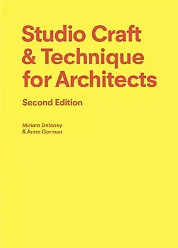 Studio Craft & Technique for Architects (2nd Edition) /anglais -  DELANEY MIRIAM/GORMA - LAURENCE KING