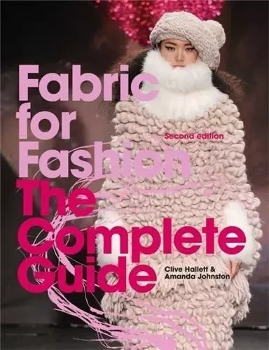 Fabric for Fashion The Complete Guide (2nd edition) /anglais -  HALLETT CLIVE/JOHNST - LAURENCE KING