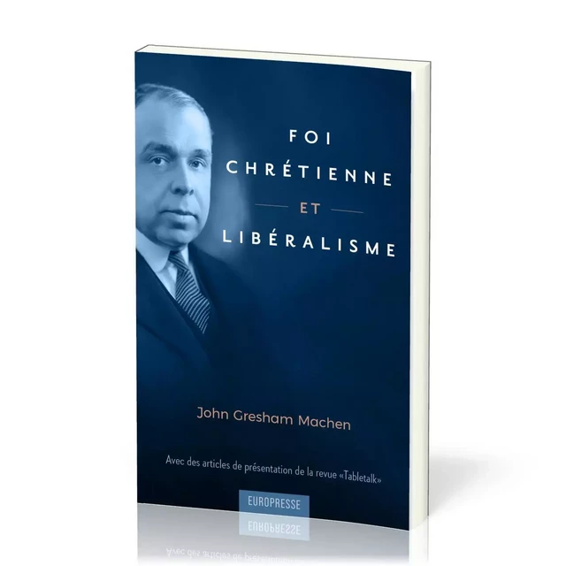 Foi Chrétienne et Libéralisme - John Gresham Machen - EUROPRESSE