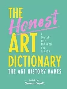 The Honest Art Dictionary /anglais -  THE ART HISTORY BABE - QUARRY