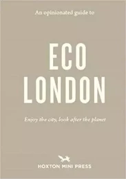 AN OPINIONATED GUIDE TO ECO LONDON