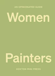 An Opinionated Guide To Women Painters