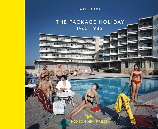 The Package Holiday 1968–1985 - Jake Clark - HOXTON PRESS