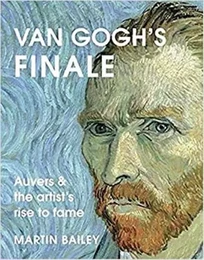 Van Gogh's Finale : Auvers and the artists's rise to fame /anglais