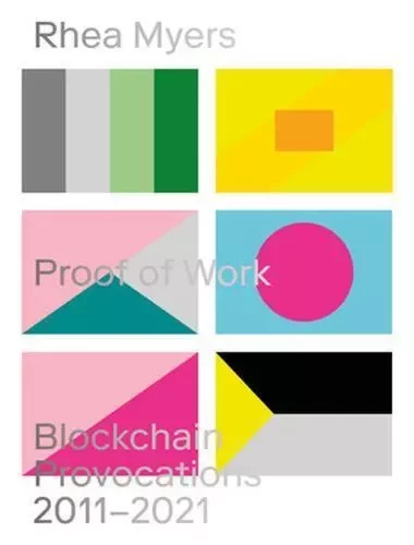 Rhea Myers Proof of Work : Blockchain Provocations 2011-2021 /anglais -  MYERS RHEA - MIT PRESS