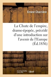 La Chute de l'empire, drame-épopée, précédé d'une introduction historique ou considérations