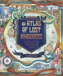 Atlas of Lost Kingdoms /anglais