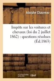 Impôts sur les voitures et chevaux loi du 2 juillet 1862 : questions résolues