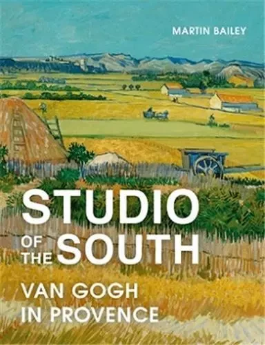 Studio of the South : Van Gogh in Provence (paperback) /anglais -  MARTIN BAILEY - FRANCES LINCOLN