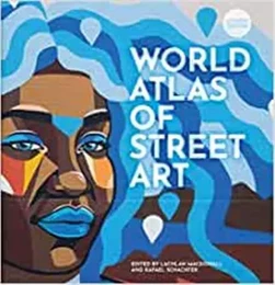 The World Atlas of Street Art and Graffiti /anglais