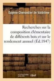 Recherches sur la composition élémentaire de différents bois et sur le rendement annuel