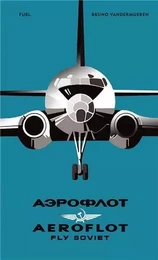 AEROFLOT - Fly Soviet A Visual History /anglais