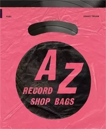 A-Z of Record Shop Bags: 1940s to 1990s /anglais