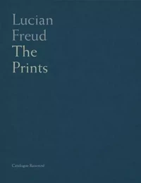 Lucian Freud Catalogue Raisonne of the Prints