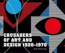 Crusaders of Art and Design 1920-1970 /anglais