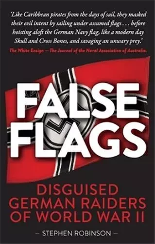 False Flags Disguised German Raiders of World War II /anglais -  ROBINSON STEPHEN - QUARRY