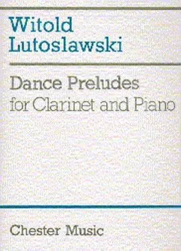 WITOLD LUTOSLAWSKI : DANCE PRELUDES - CLARINETTE -  LUTOSLAWSKI, WITOLD - CHESTER MUSIC