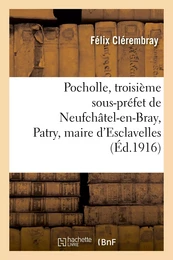 Pocholle, troisième sous-préfet de Neufchâtel-en-Bray, Patry, maire d'Esclavelles