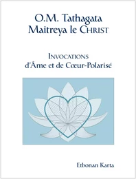 O.M. Tathagata Maitreya le Christ - Invocations d'Ame et de Coeur-Polarisé