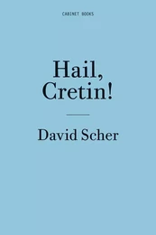 David Scher: Hail, Cretin! /anglais