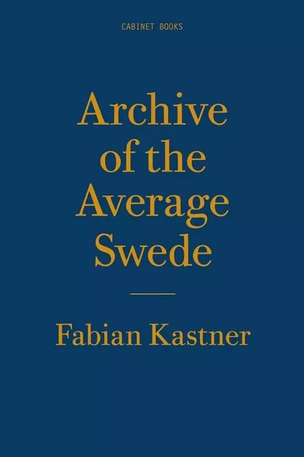 Archive of the Average Swede /anglais -  KASTNER FABIAN - DAP ARTBOOK