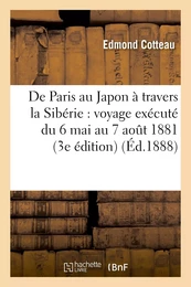 De Paris au Japon à travers la Sibérie : voyage exécuté du 6 mai au 7 août 1881 (Troisième édition)