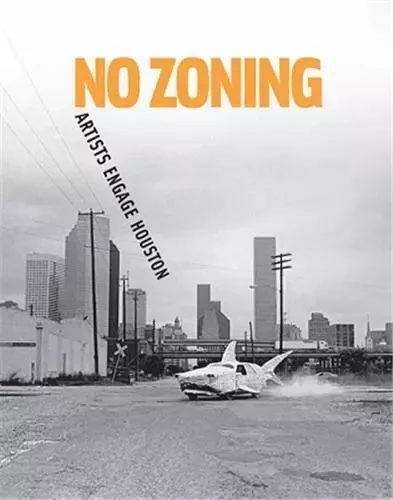 No Zoning: Artists Engage Houston /anglais -  - DAP ARTBOOK