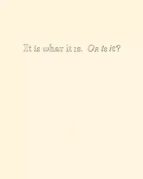 It Is What It Is. Or Is It /anglais