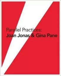 Parallel Practices : Joan Jonas Gina Pane /anglais