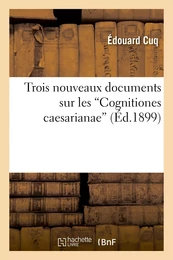 Trois nouveaux documents sur les 'Cognitiones caesarianae'