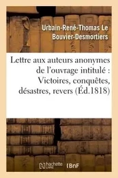 Lettre aux auteurs anonymes de l'ouvrage intitulé : Victoires, conquêtes, désastres,